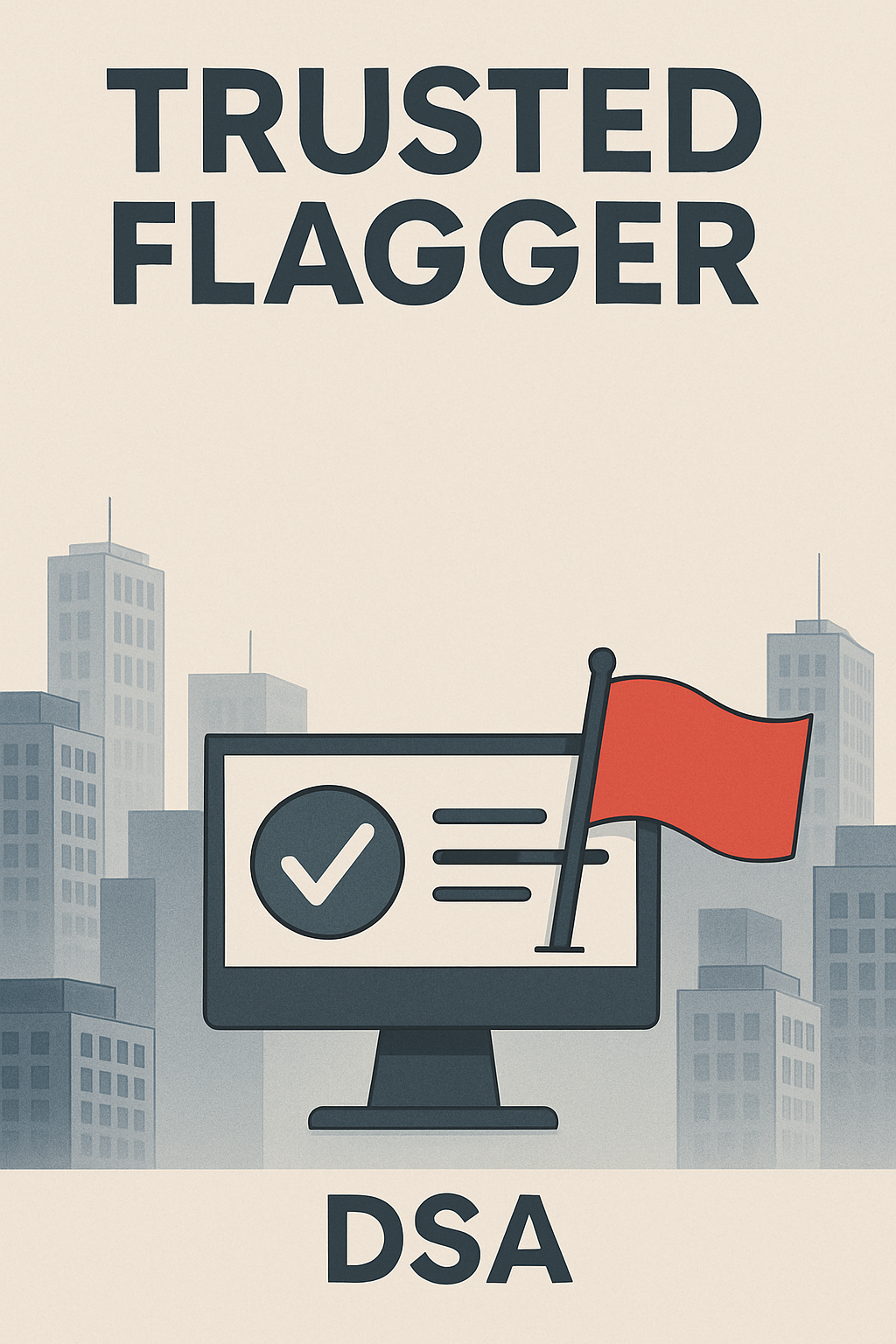 Segnalatore attendibile o Trusted Flagger: quale è il suo ruolo nell’ambito del DSA